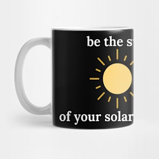 be the sun of your solar system Mug